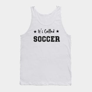 It's Called Soccer - funny soccer saying Tank Top